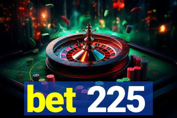 bet 225